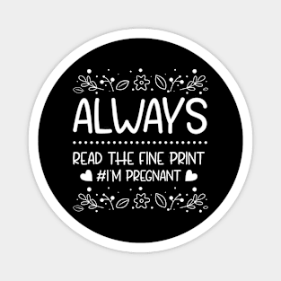 Always Read The Fine Print I'M Pregnant Magnet